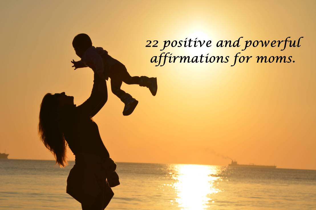 22 positive and powerful affirmations for moms.